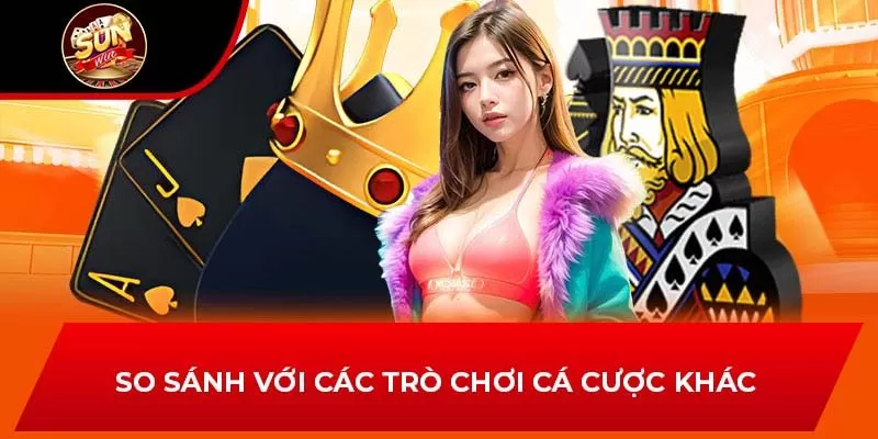 So sánh với các trò chơi cá cược khác