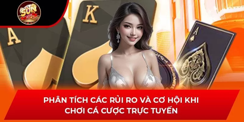 Phân tích các rủi ro và cơ hội khi chơi cá cược trực tuyến