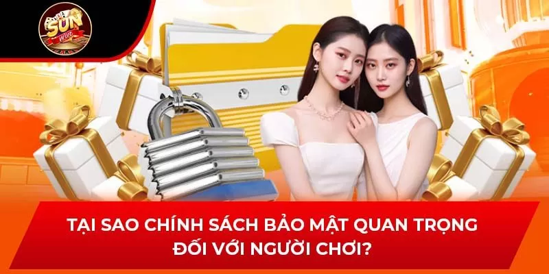 Tại sao chính sách bảo mật quan trọng đối với người chơi?