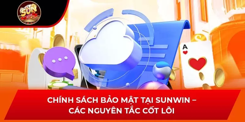 Chính sách bảo mật tại Sunwin – Các nguyên tắc cốt lõi