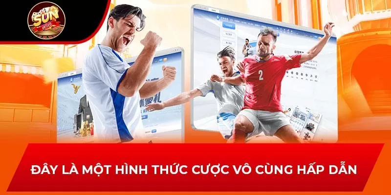 Đây là một hình thức cược vô cùng hấp dẫn