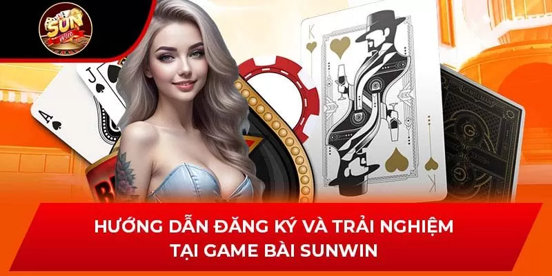 Hướng dẫn đăng ký và trải nghiệm tại game bài Sunwin