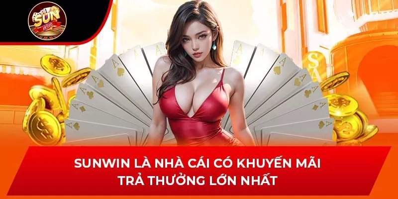 Sunwin là nhà cái có khuyến mãi trả thưởng lớn nhất