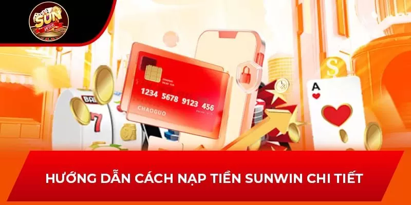 Hướng dẫn cách nạp tiền Sunwin chi tiết