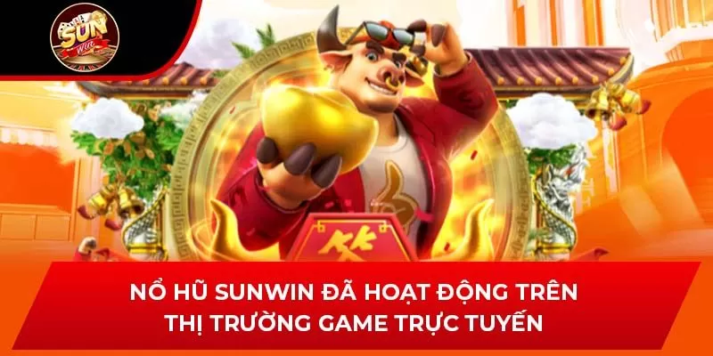 Nổ hũ Sunwin đã hoạt động trên thị trường game trực tuyến
