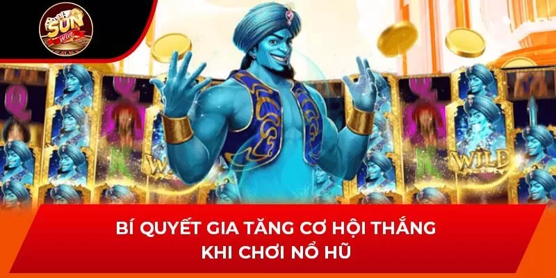Bí quyết gia tăng cơ hội thắng khi chơi nổ hũ