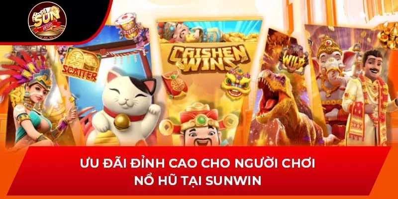 Ưu đãi đỉnh cao cho người chơi nổ hũ tại Sunwin
