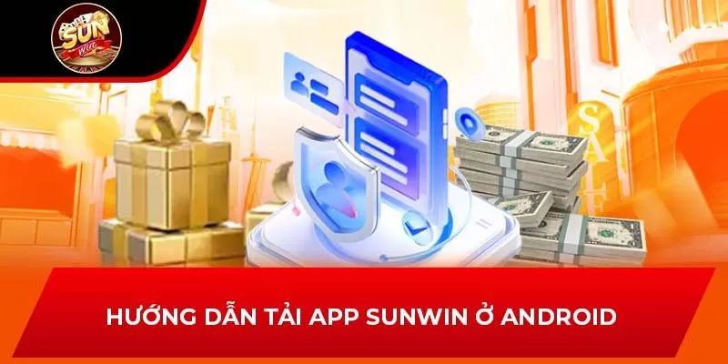 Hướng dẫn tải app Sunwin ở Android