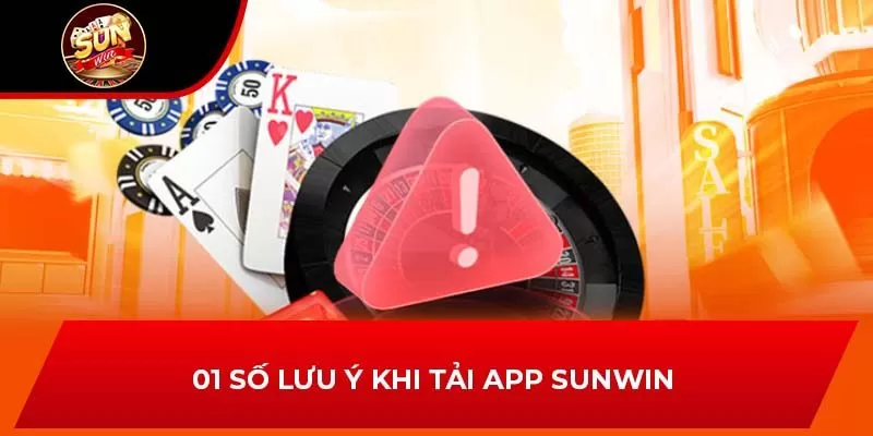 01 số lưu ý khi tải app Sunwin