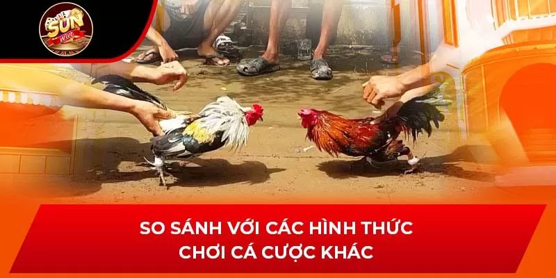 So sánh với các hình thức chơi cá cược khác